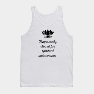 Temporarily Closed For Spiritual Maintenance Tank Top